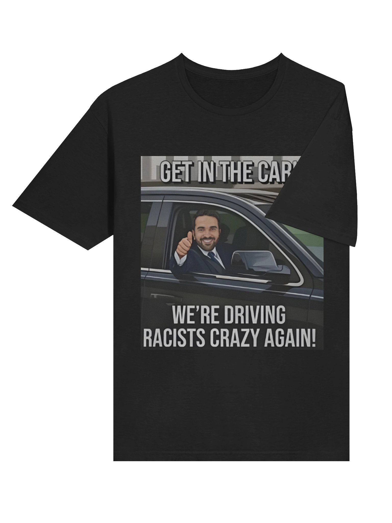 Get In The Car We’re Driving Racists Crazy Again Zohran Mamdani Meme Shirt product image (4)