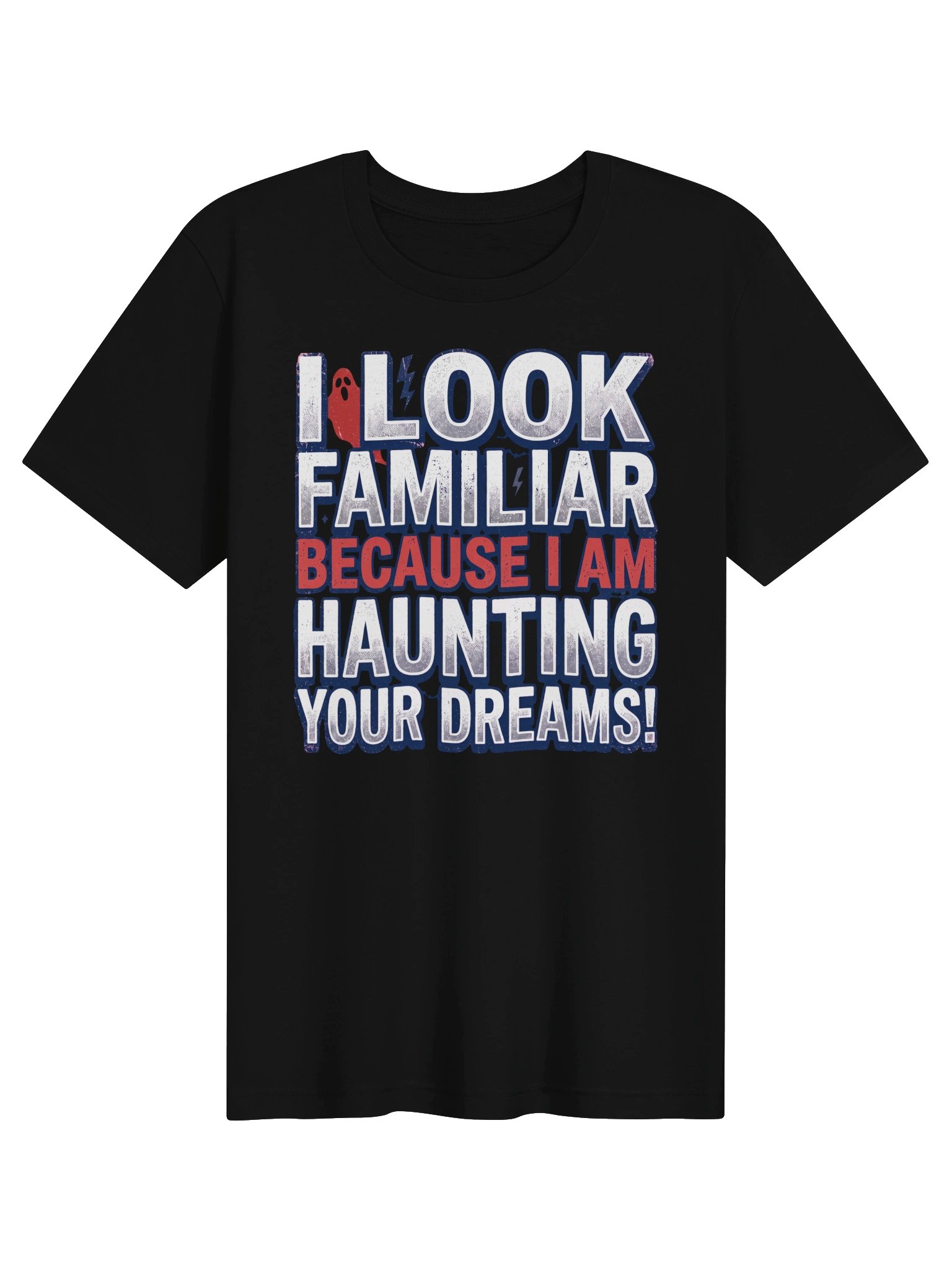 I look familiar because I am haunting your dreams! Statement Tee product image (6)