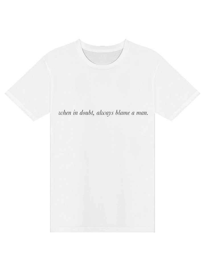 when in doubt, always blame a man tee product image (9)