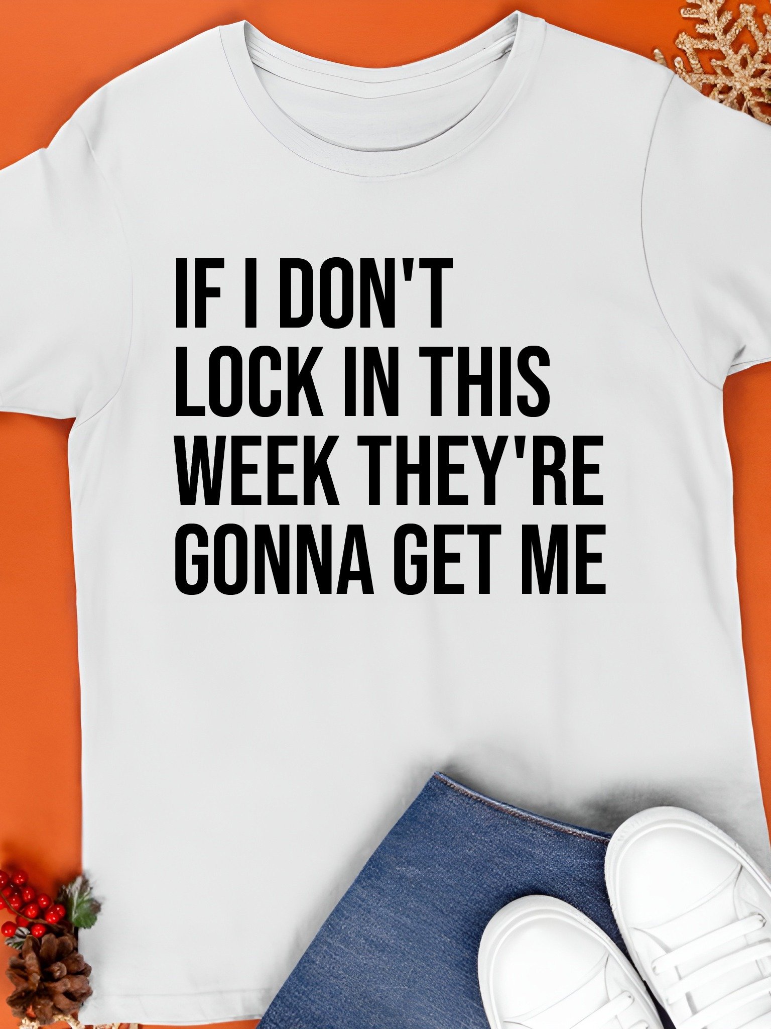 If I Don’t Lock In This Week They’re Gonna Get Me T-Shirt product image (1)