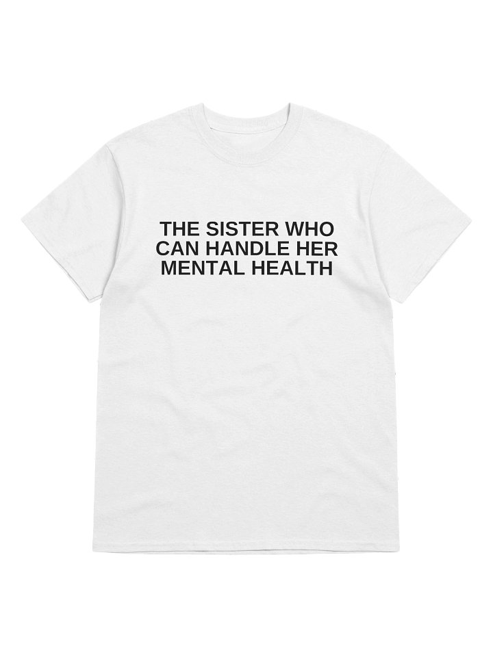 The Sister Who Can Handle Her Mental Health T-Shirt product image (41)