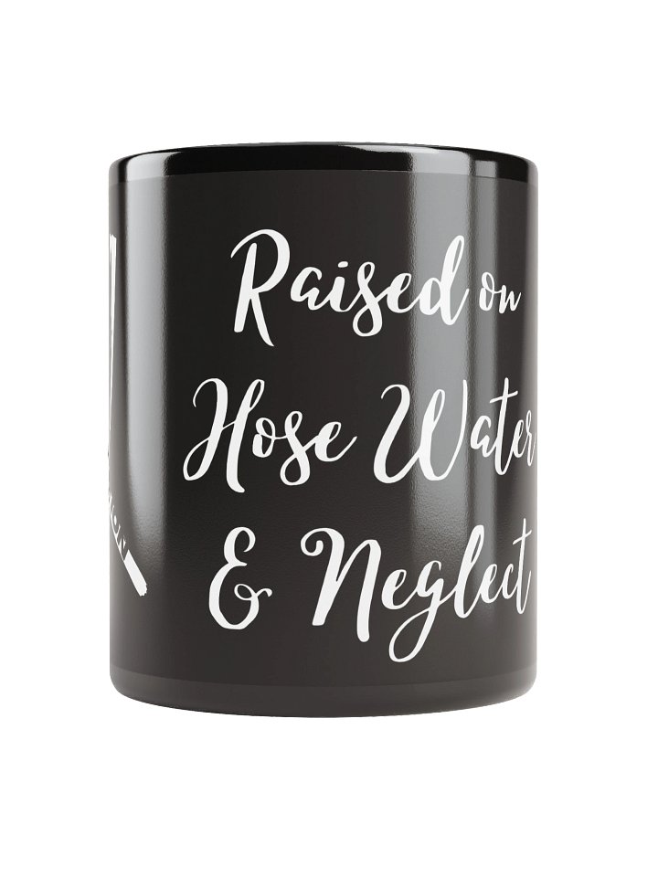 Raised on Hose Water & Neglect (white) - MUG product image (2)