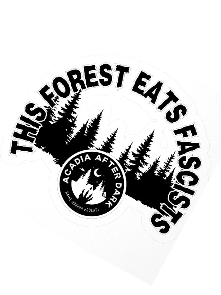 Acadia After Dark "This Forest Eats Fascists" Sticker product image (7)