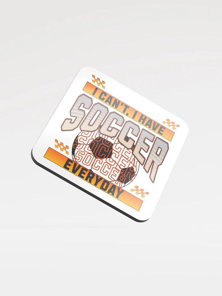 Can't I Have Soccer Everyday Vibes Coaster product image (2)