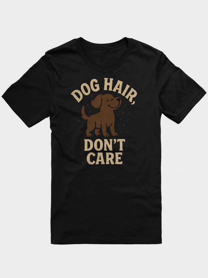 Dog Hair Don't Care T-Shirt product image (1)
