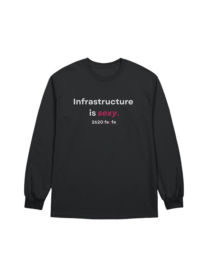 "Infrastructure is sexy." Long Sleeve Shirt product image (1)