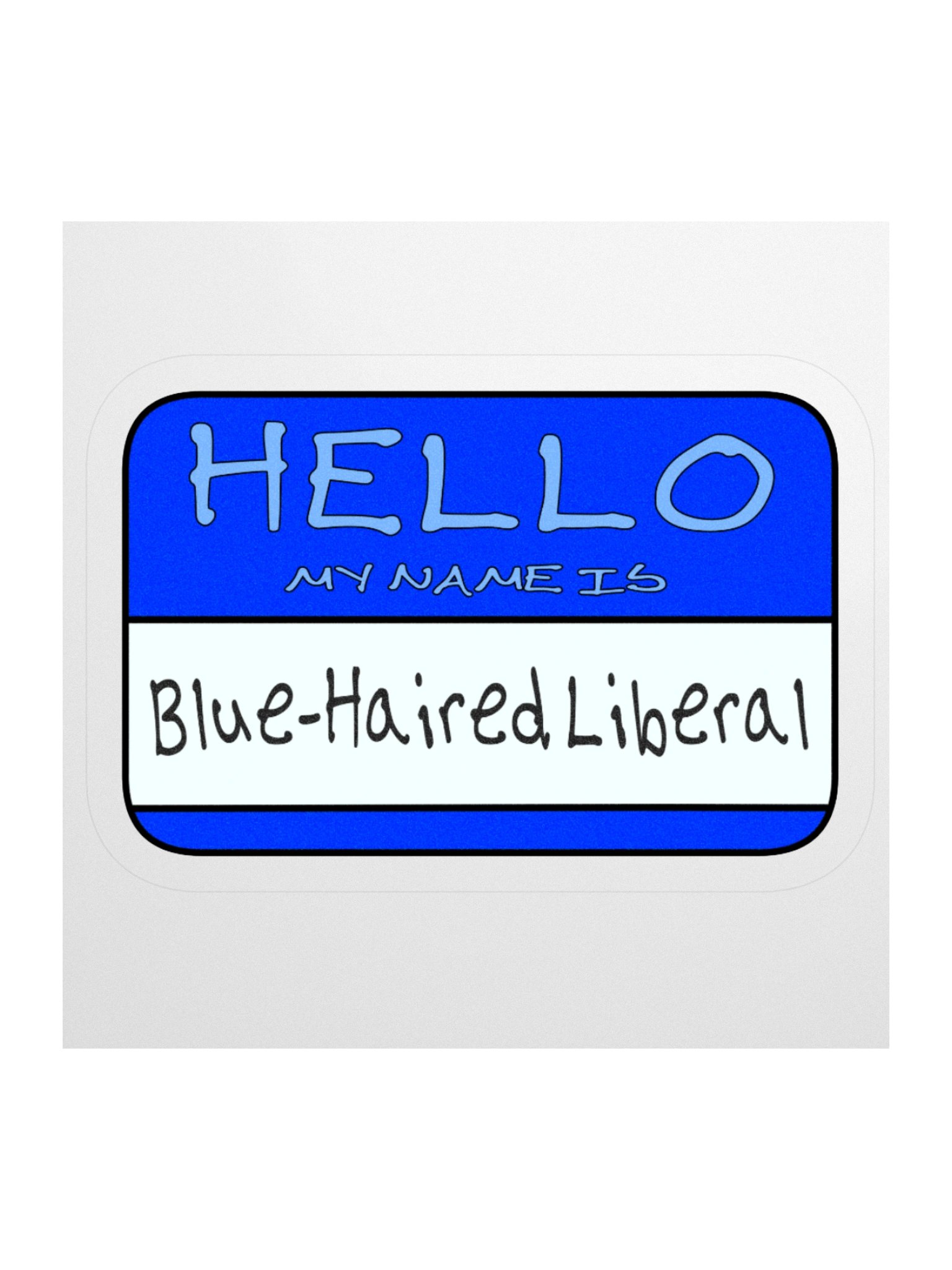 "Hello My Name is: Blue-Haired Liberal" Blue Vinyl Sticker product image (3)