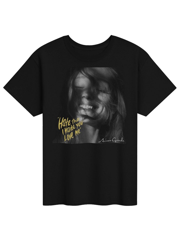 Hate That I Made You Love Me Ariana Grande Tshirt product image (1)