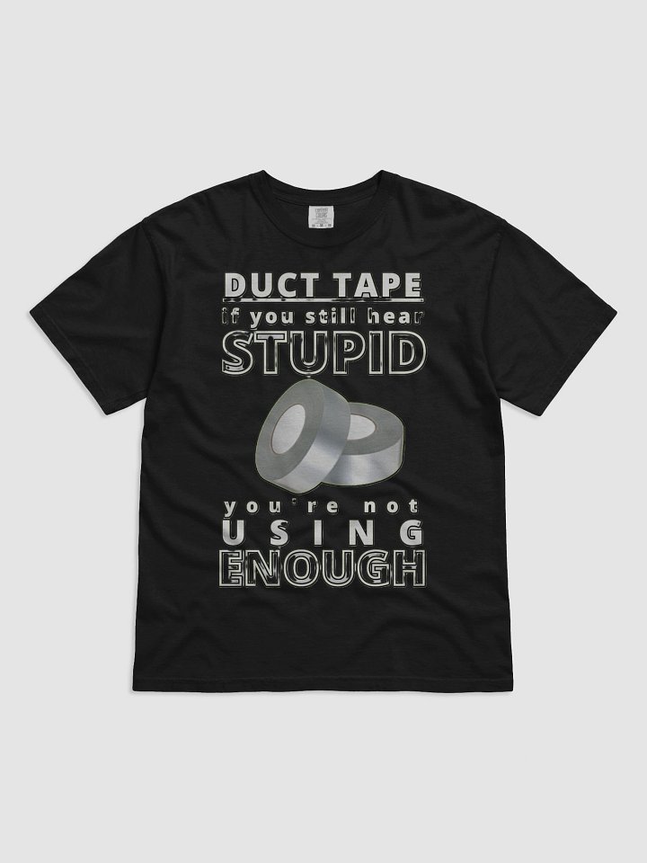 DUCTTAPE : IF YOU STILL HEAR STUPID, YOU'RE NOT USING ENOUGH product image (6)
