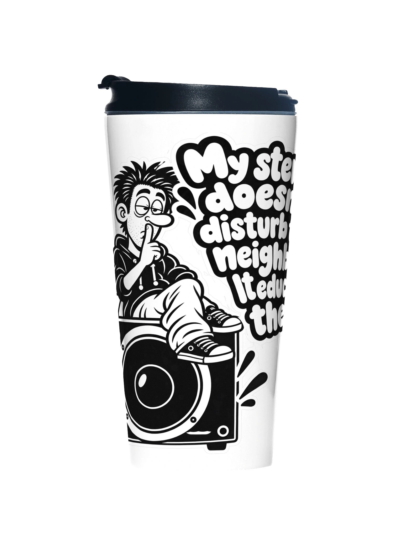 My Stereo Does't Disturb The Neighbours, It Educates Them - Travel Cup product image (1)