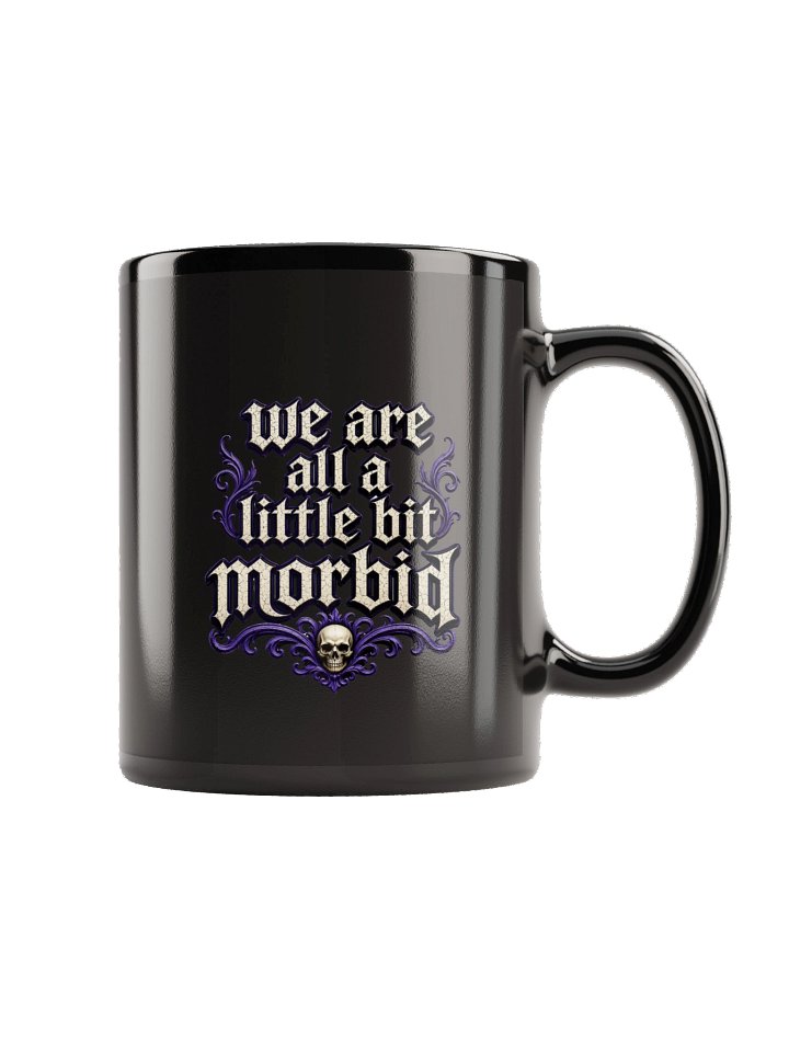 ''We're All A Little Bit Morbid'' Black Glossy Mug product image (2)