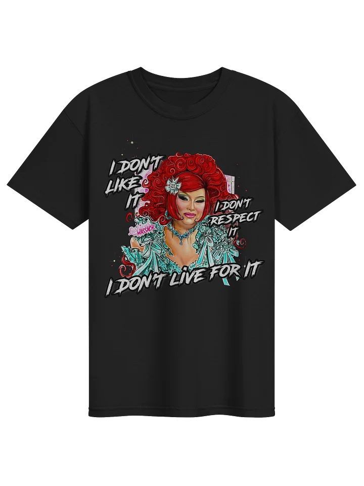 I DONT LIKE IT. I DONT RESPECT IT. I DONT LIVE FOR IT! product image (4)
