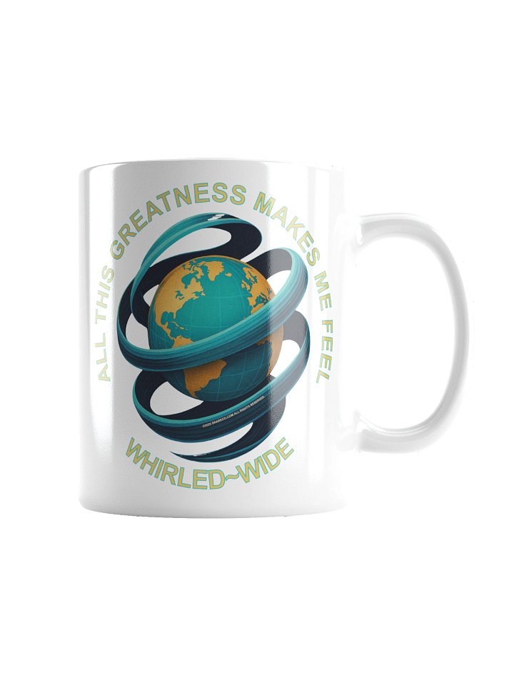 Political message mug says: "All This Greatness Makes Me Feel Whirled Wide" product image (5)