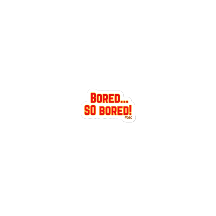 Die-Cut Stickers "Bored...SO Bored" product image (2)
