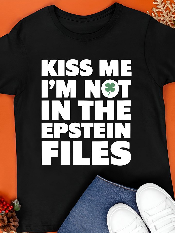 Kiss me I’m not in the Epstein files St. Patrick’s Day shirt product image (1)