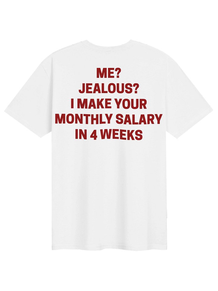 Me Jealous I Make Your Salary In 4 Weeks T-Shirt product image (1)