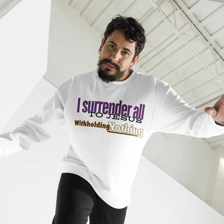 I surrender all to jesus Unisex Sweatshirt product image (2)