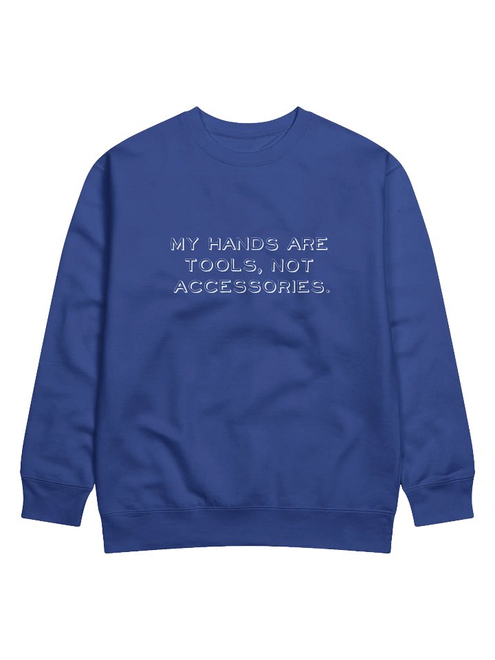 My Hands Are Tools, Not Accessories Distressed Print Sweatshirt product image (2)