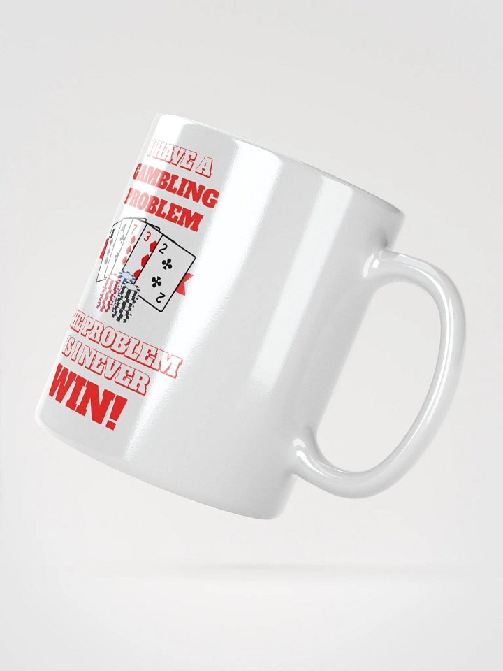I Have A Gambling Problem, The Problem Is I Never Win White Mug product image (4)