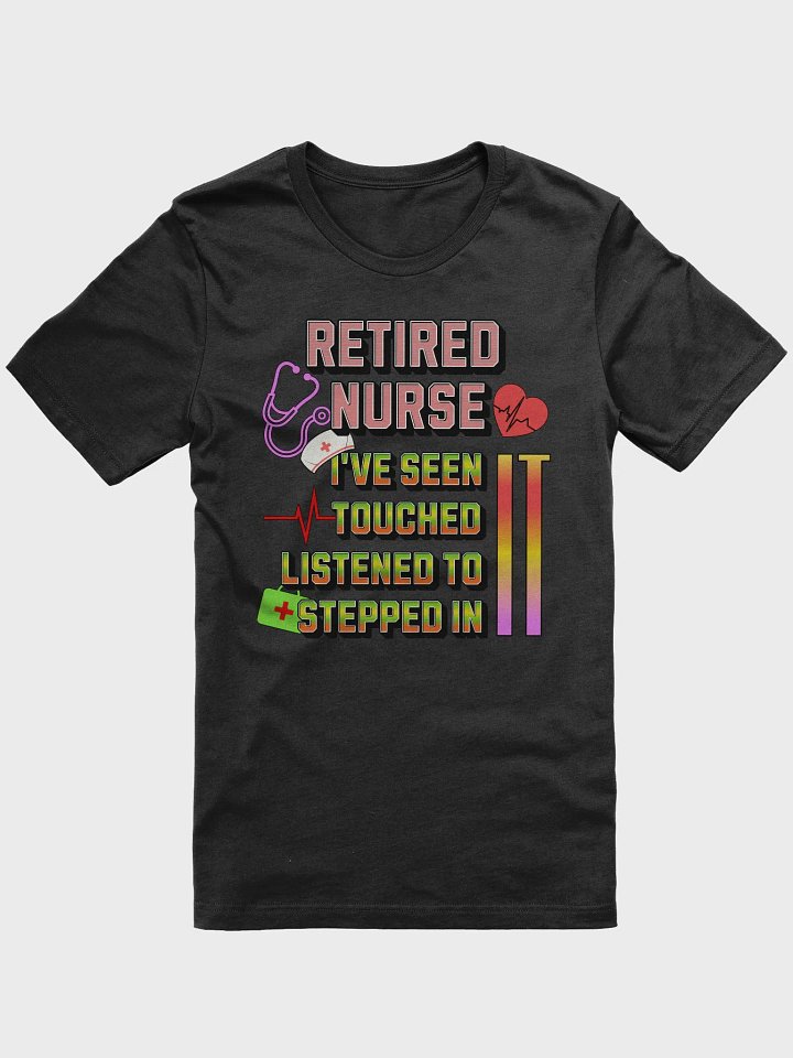 Retired Nurse Ive Seen It Tribute T-Shirt product image (1)