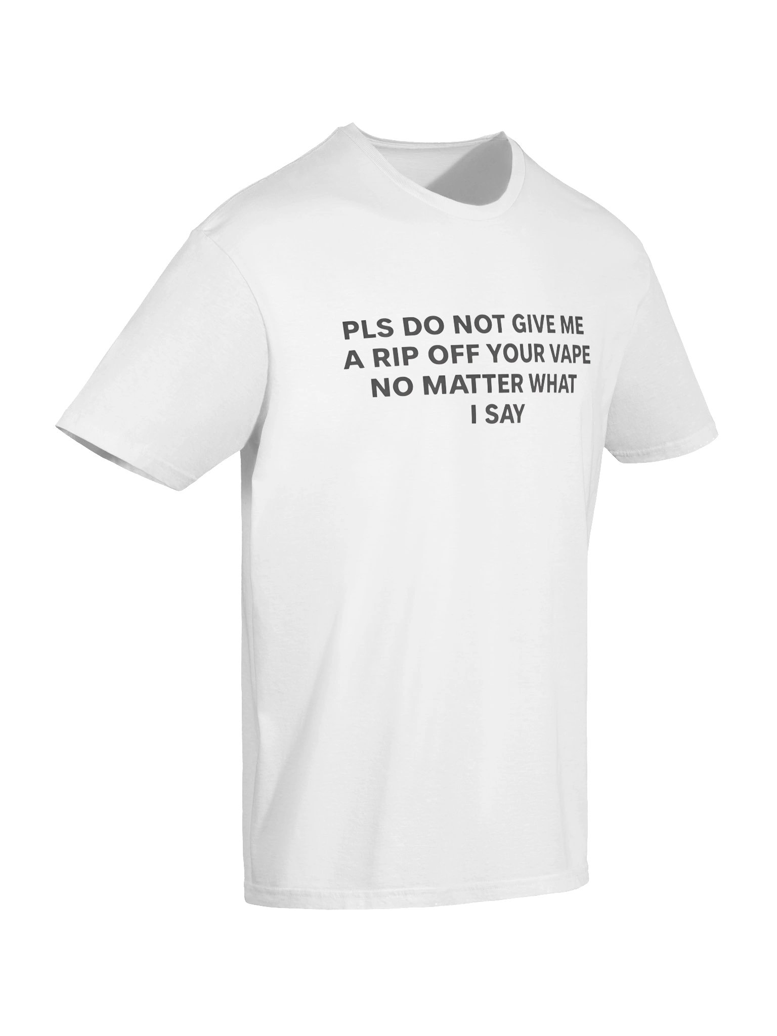 Please Do Not Give Me a Rip Off Your Vape No Matter What I Say Shirt product image (7)