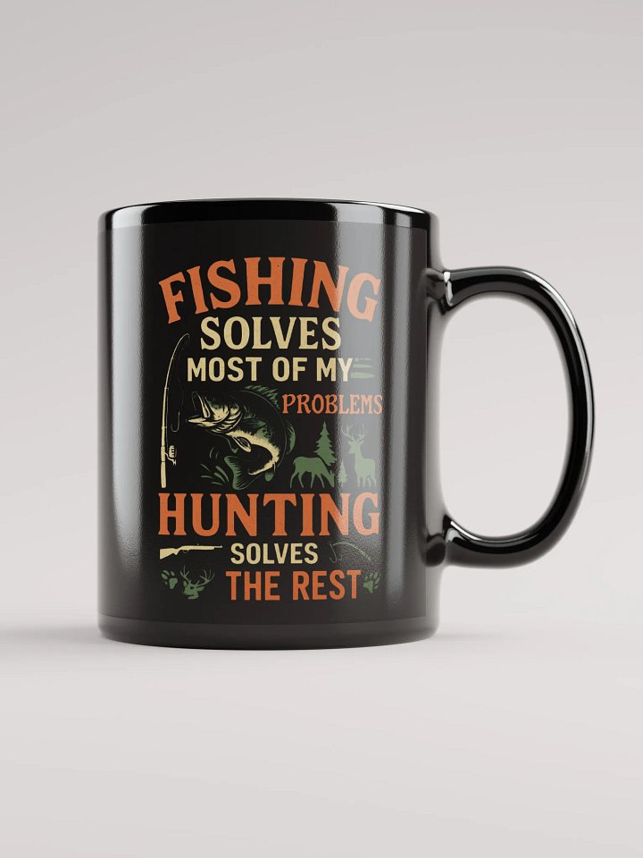 Funny Mug – Fishing Solves Most of My Problems, Hunting Solves the Rest product image (1)
