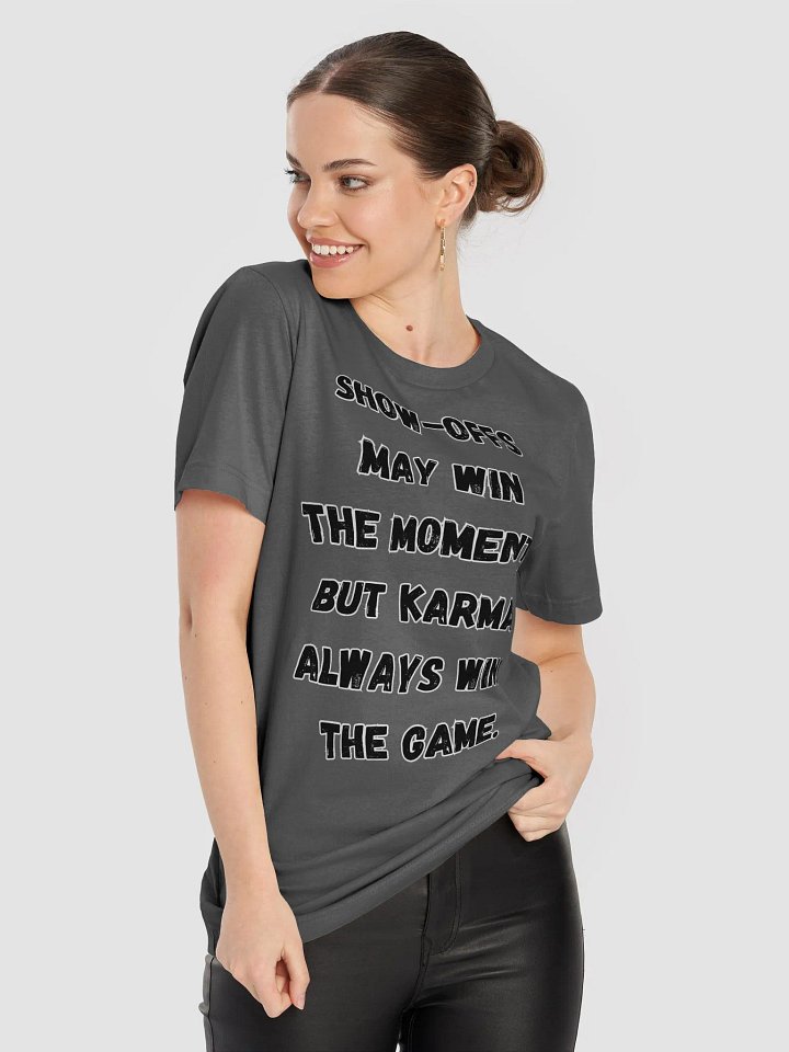 Show-Offs May Win The Moment, But Karma Always Wins The Game T-shirt product image (14)