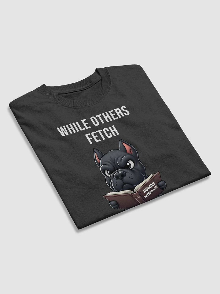 While Others Fetch, Cane Corso Analyzes T-Shirt product image (2)