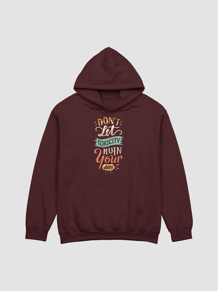 Don't Let Toxicity Ruin Your Day Hoodie product image (5)