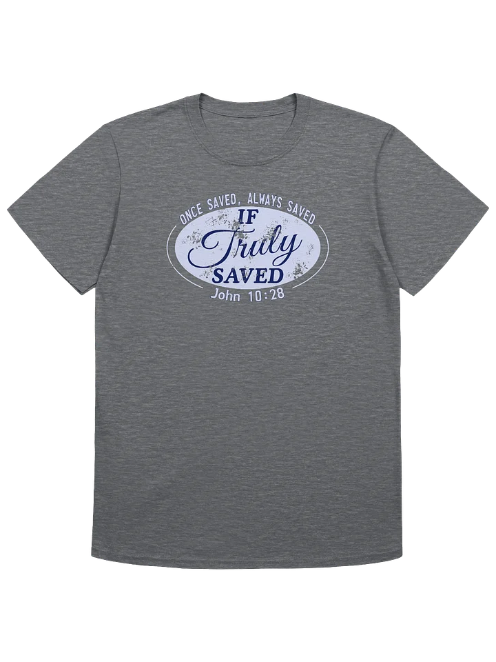 Once Saved Always Saved If Truly Saved T-Shirt product image (10)