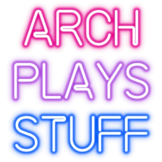 Arch Plays Stuff