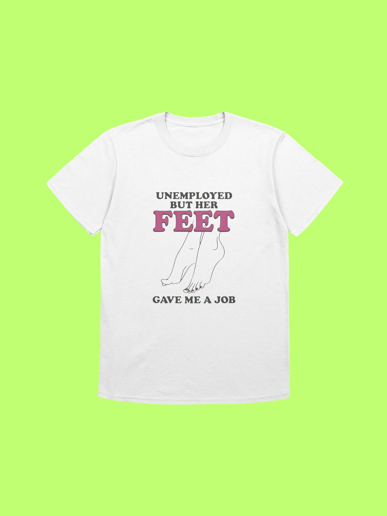 Unemployed But Her Feet Gave Me A Job Shirt product image (212)