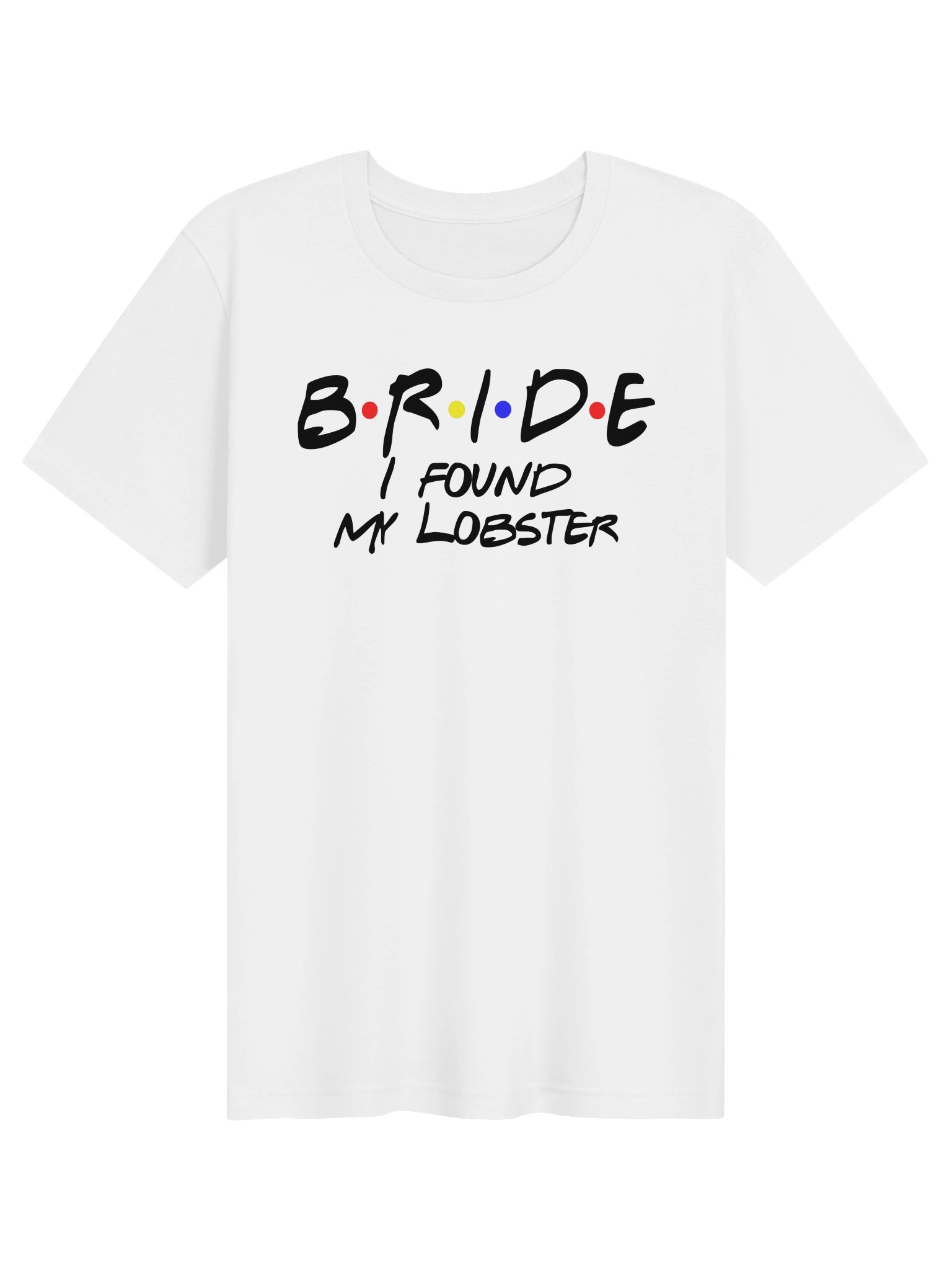 BRIDE – I Found My Lobster T-Shirt | Bridal & Bachelorette Tee product image (5)