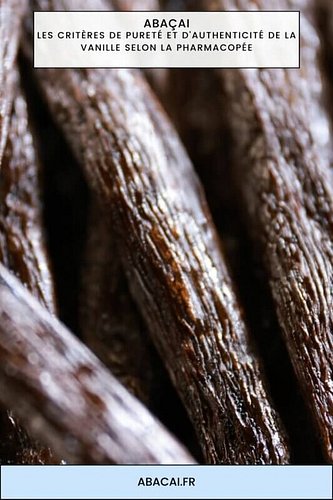 Phyto-Analytique : Les critères de pureté et d’authenticité de la vanille selon la Pharmacopée Dans l’univers de la haute nat...