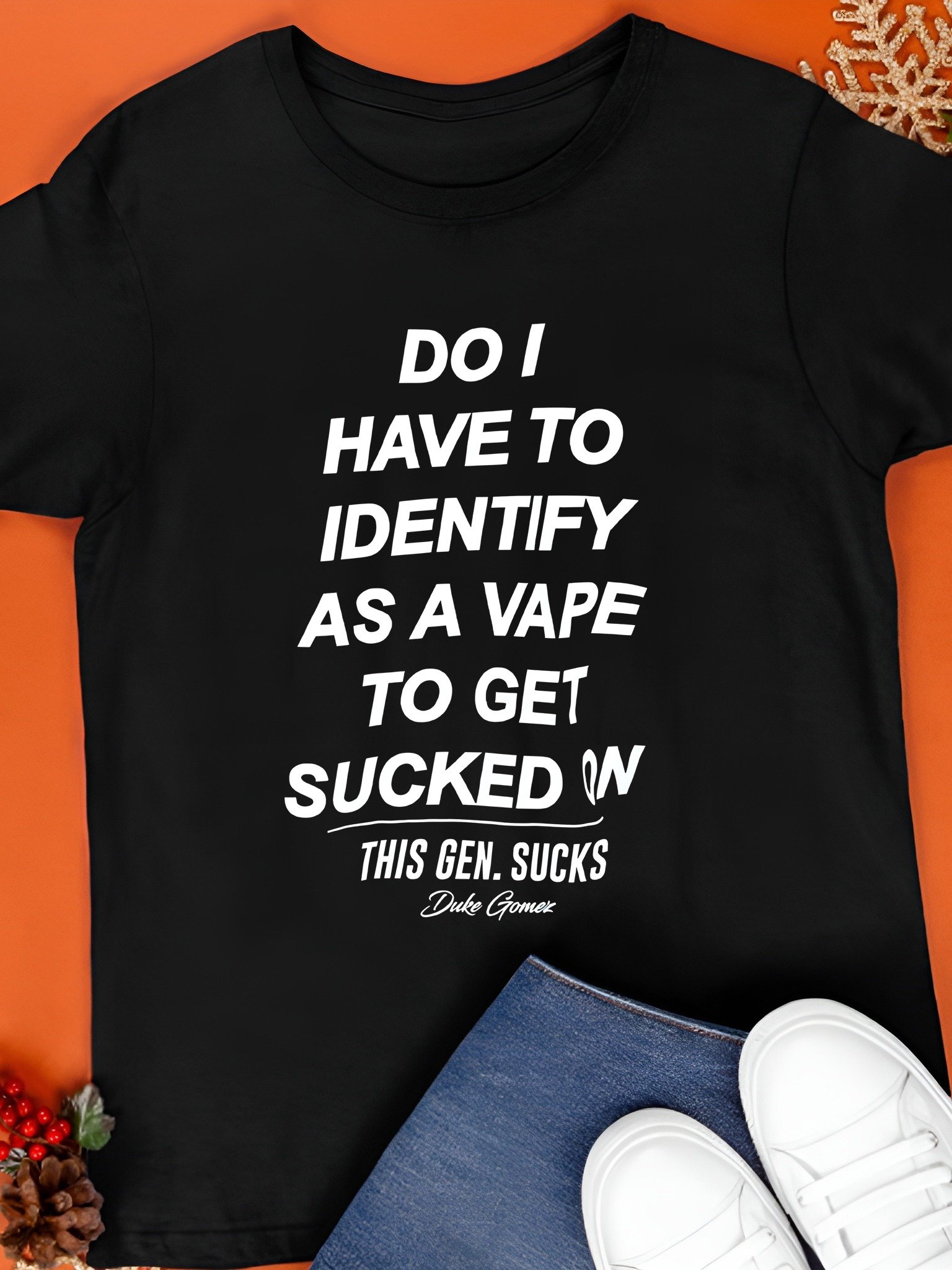 Do I Have To Identify As A Vape To Get Sucked On This Gen. Sucks Duke Gomez Shirt product image (1)