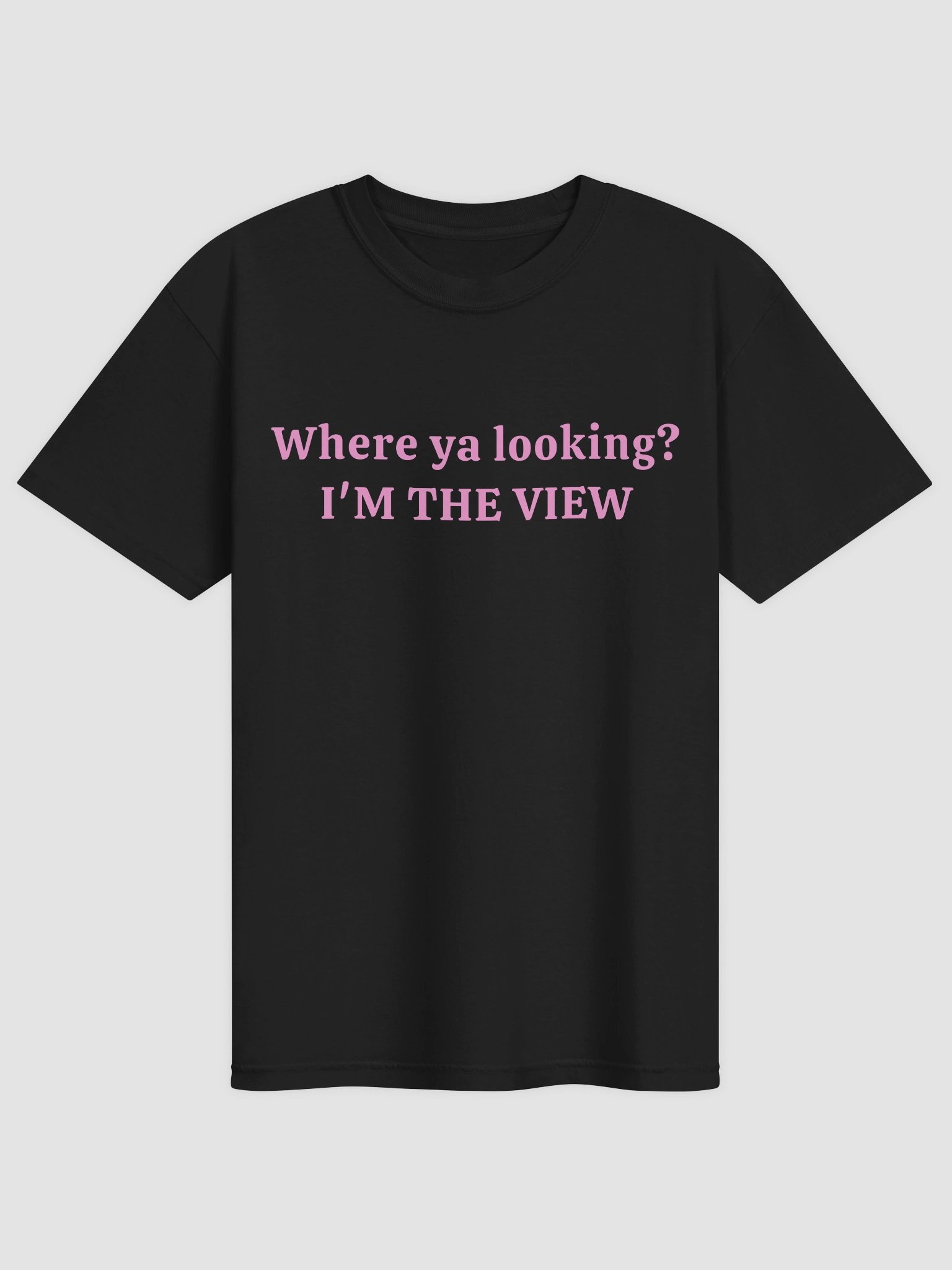 Where Ya Looking I'm The View T-shirt product image (3)