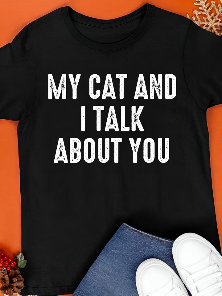 My Cat and I Talk About You Shirt product image (1)