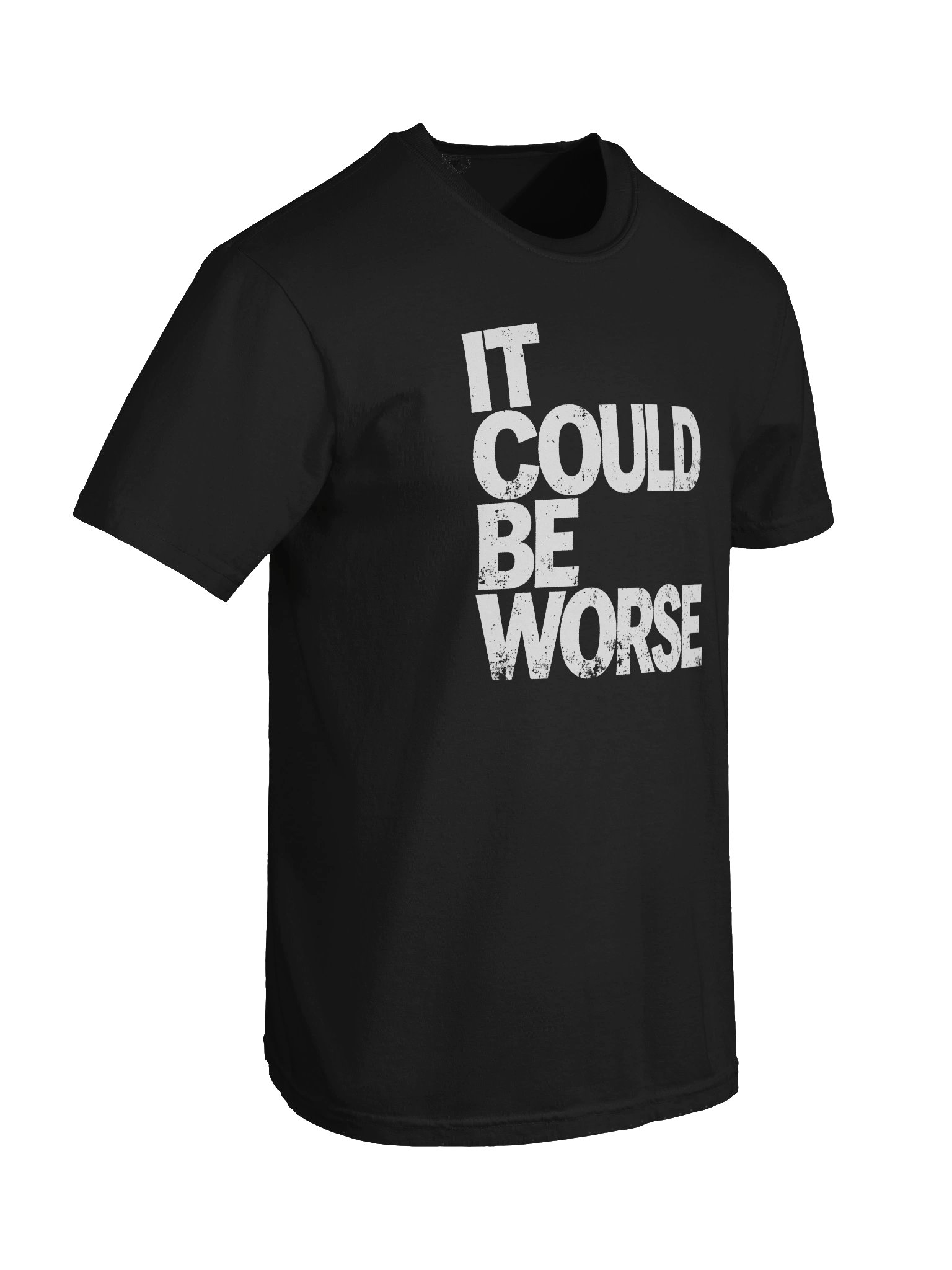 IT COULD BE WORSE in White Grungy Letters T-Shirt product image (2)