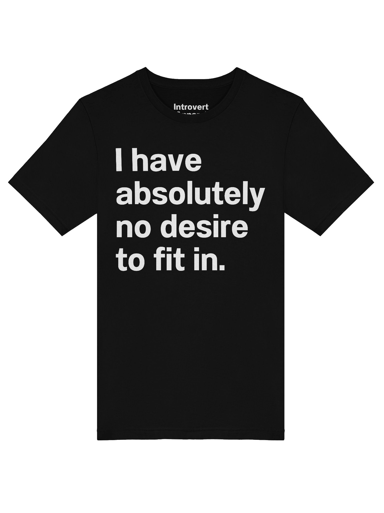 I have absolutely no desire to fit in. Unisex T-Shirt product image (46)