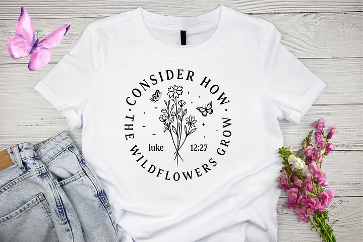 Consider How the Wildflowers Grow Comfort T-Shirt product image (1)