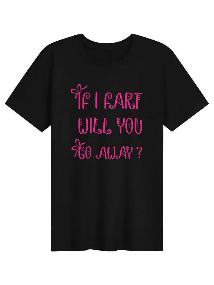If I Fart Will You Go Away Tee product image (1)
