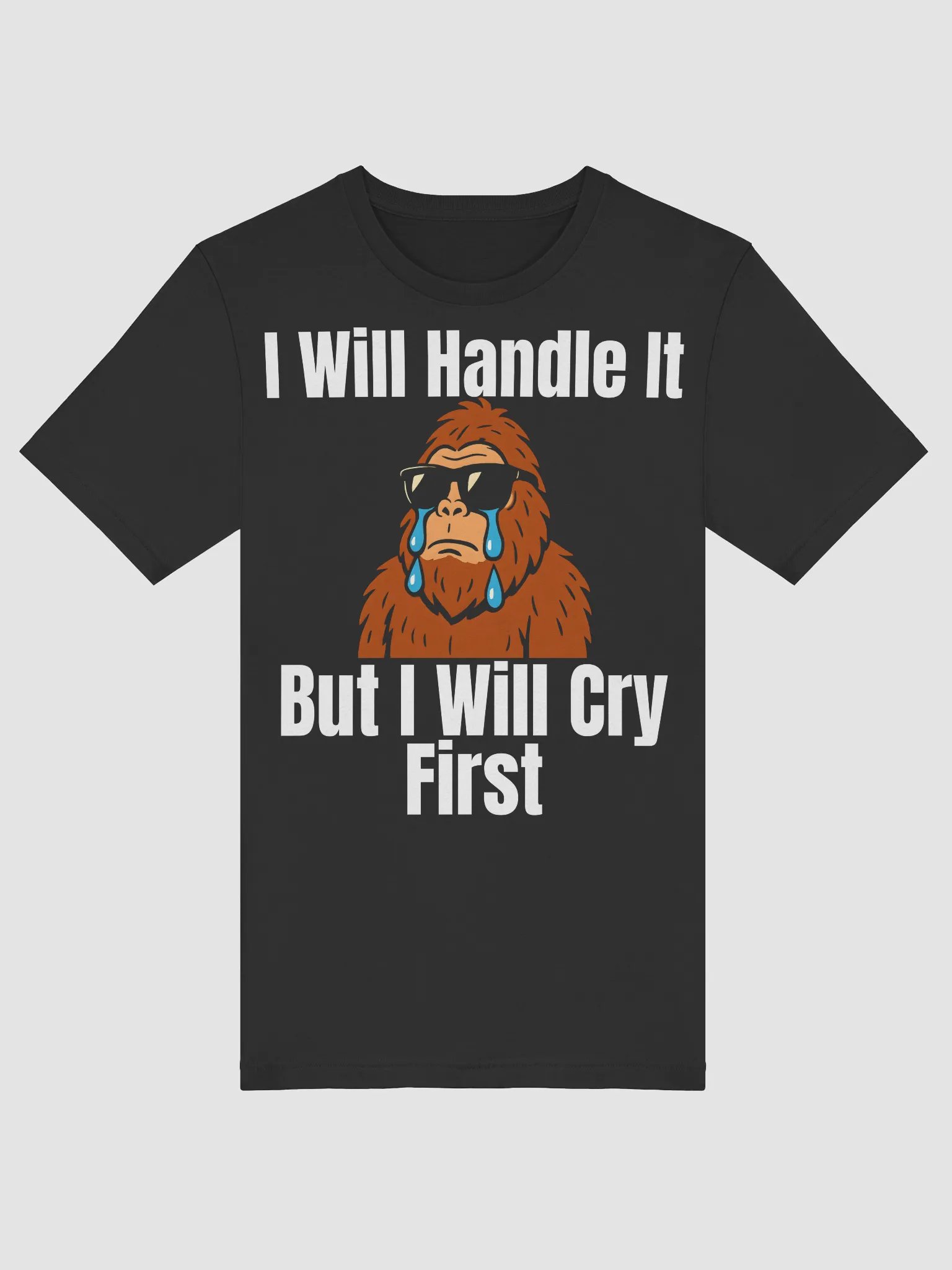 I Will Handle It Funny Sasquatch Bigfoot Crying product image (6)