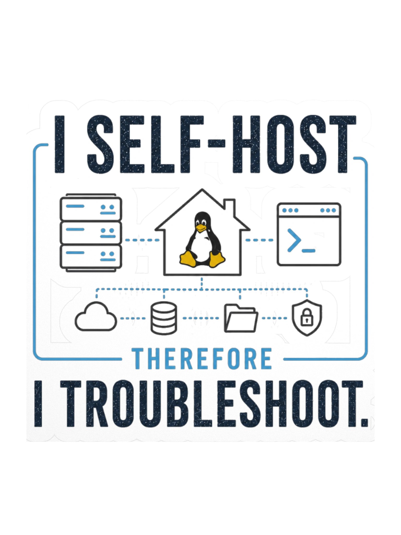 I Self-Host, Therefore I Troubleshoot Sticker product image (1)