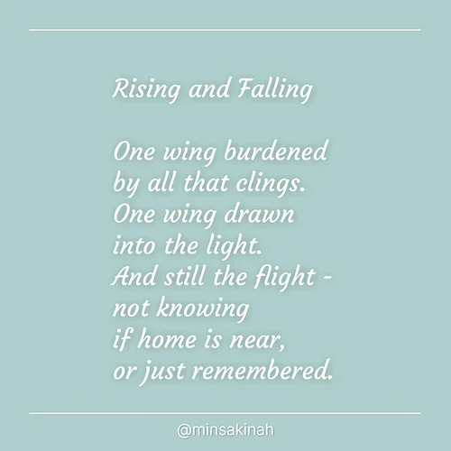 Rising and Falling

One wing burdened
by all that clings.
One wing drawn
into the light.
And still the flight –
not knowing
i...
