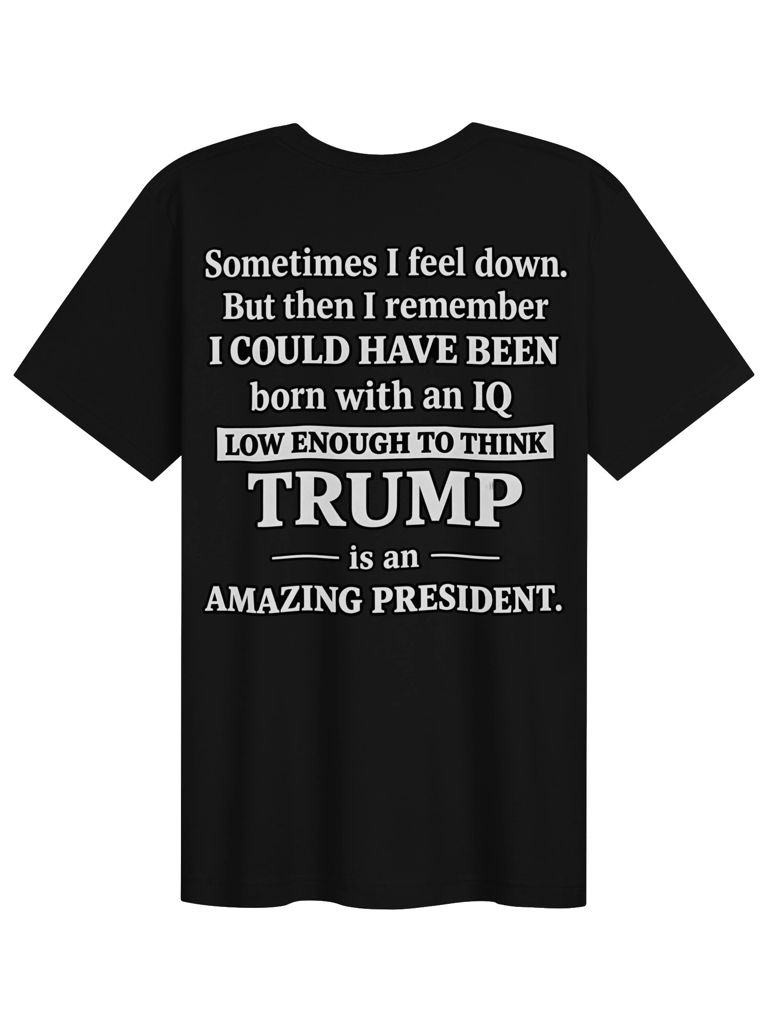 Sometimes I Feel Down – Trump Amazing President Funny Political T-Shirt product image (1)