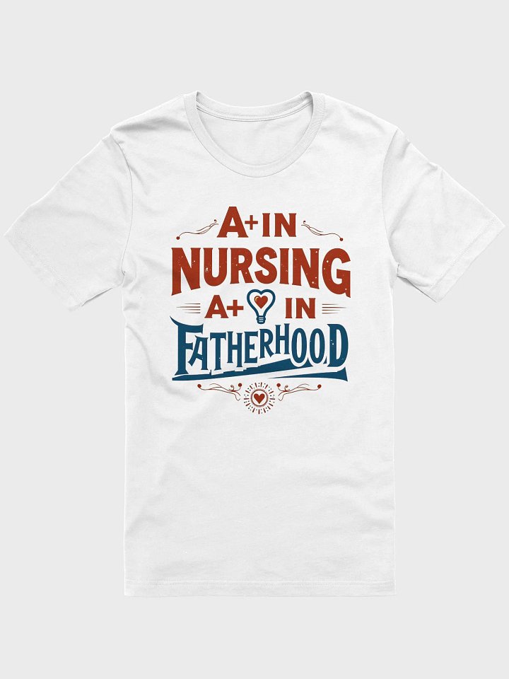A+ in Nursing, A+ in Fatherhood T-Shirt product image (8)