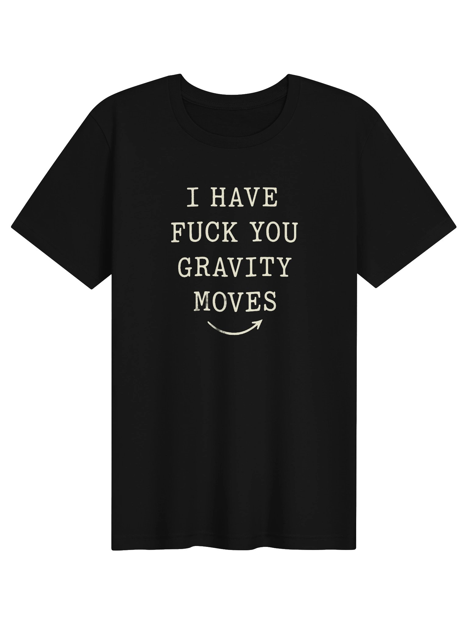 I Have Fuck You Gravity Moves Tee product image (1)