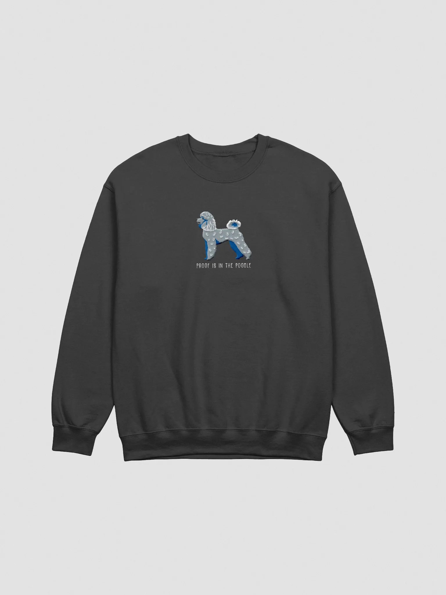 Proof Is in the Poodle Sweatshirt (Embroidered) of a Mini Poodle(Blue) product image (3)