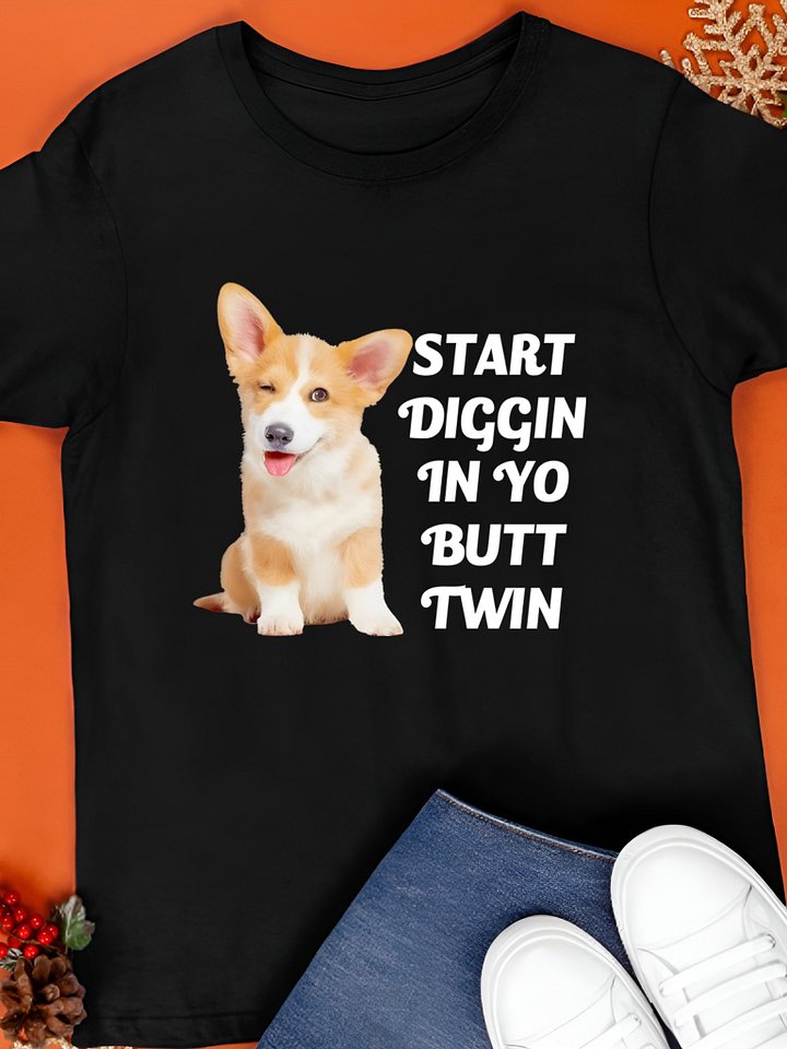 Start diggin in yo butt twin corgi T-Shirt product image (1)