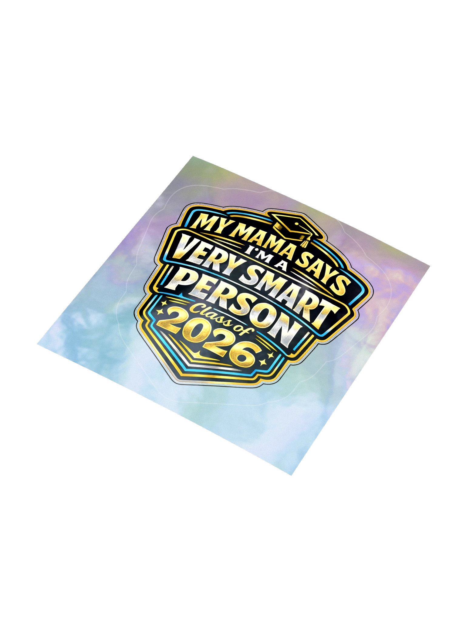 "My Mama Says I'm a Very Smart Person" Holographic Sticker — Bold Edition — Class of 2026 product image (4)